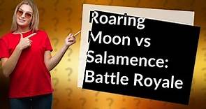 Is Roaring Moon better than Salamence?