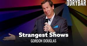 The Strangest Comedy Shows To Perform. Gordon Douglas