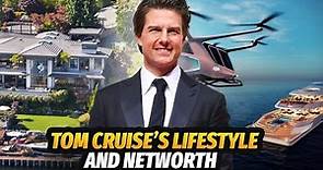 Tom Cruise Lifestyle and Net Worth