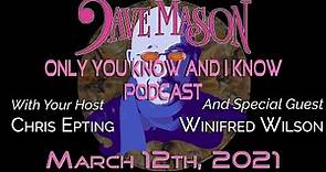 Dave Mason's "Only You Know And I Know" podcast with Winifred Wilson!