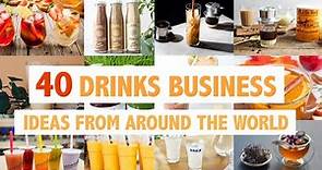 40 Drinks/Beverage Business Ideas From Around The World
