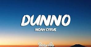 Noah Cyrus - Dunno (Lyrics)