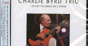 Charlie Byrd Trio - I've Got The World On A String