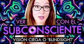 VER CON EL SUBCONSCIENTE | Visión ciega o blindsight