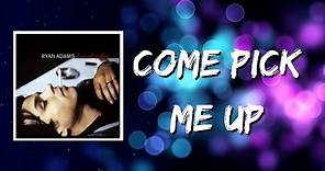 Ryan Adams - Come Pick Me Up (Lyrics)