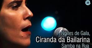 Mônica Salmaso | Ciranda da bailarina | Show "Noites de Gala, Samba na Rua" ao vivo