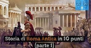 Storia di Roma Antica in 10 punti (parte 1): dalle origini alla fine della repubblica