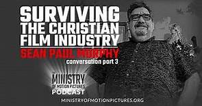 Surviving the Christian Film Industry: Sean Paul Murphy