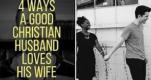 4 Ways a Christian Husband Loves His Wife According to the Bible