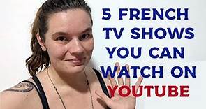 5 Favourite French TV shows to watch on YouTube.