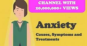 Anxiety - Causes, Symptoms and Treatments and More