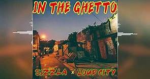 Sizzla x Loud City - In The Ghetto [Loud City Music] 2022