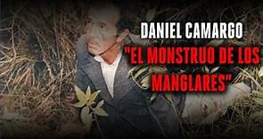 Daniel Camargo, el ‘Monstruo de los Manglares’ - Perfil Psicológico