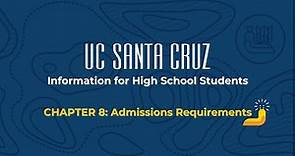 UC Santa Cruz Information for High School Students Chapter 8: Admissions Requirements 2022
