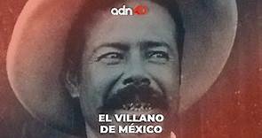 Pancho Villa el villano de México | El adn de la historia