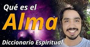 Qué es el ALMA | Diccionario Espiritual | Conceptos Espirituales