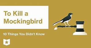 To Kill a Mockingbird | 10 Things You Didn't Know | Harper Lee