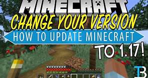 How To Download & Install Minecraft 1.17 (Change Your Minecraft Version!)