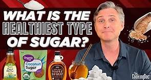 What is the Healthiest Type of Sugar? | The Cooking Doc®