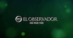 📻 EL OBSERVADOR 107.9 | Nueva programación