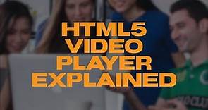 HTML5 Video Player Explained