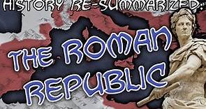History RE-Summarized: The Roman Republic