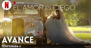 El amor es ciego (Temporada 6 Avance) | Tráiler en Español | Netflix