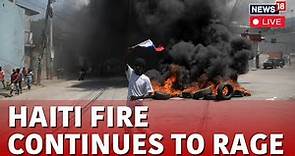 Haiti News Today | Fear And Chaos Unfolds In Haiti | Haiti Civil Unrest LIVE | Haiti LIVE News |N18L