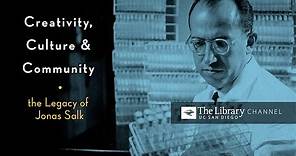 Creativity Culture and Community: The Legacy of Jonas Salk -- UC San Diego Library Channel