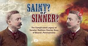 Saint or Sinner - The Complicated Legacy of Senator Matthew Stanley Quay