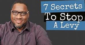 Seven Secrets to STOP an IRS Levy!