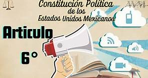 Constitución Política de los Estados Unidos Mexicanos - Articulo 6°