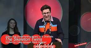 Waldo Salt Screenwriting Award:\, U.S. Dramatic:The Skeleton Twins, by Craig Johnson & Mark Heyman