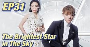 [Idol,Romance] The Brightest Star in The Sky EP31 | Starring: Z.Tao, Janice Wu | ENG SUB