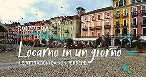 Cosa vedere a Locarno in un giorno tra Lago Maggiore e città del Canton Ticino