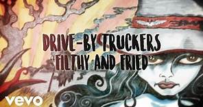 Drive-By Truckers - Filthy and Fried (Official Lyric Video)