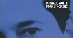 Michael Wolff - Impure Thoughts