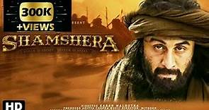 SHAMSHERA full movie in hindi dubbed-#-Ranbir kapoor -Sanjay duth movie