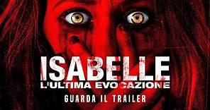ISABELLE L'ULTIMA EVOCAZIONE Trailer Ufficiale - Dal 1 agosto al cinema