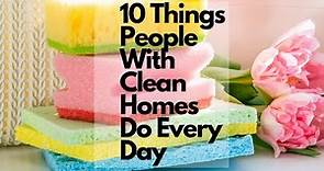 10 Things People With Clean Homes Do Every Day