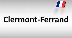 How to Pronounce Clermont-Ferrand (French City)