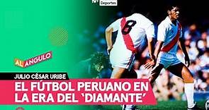 JULIO CÉSAR URIBE: ¿Cómo era el fútbol peruano en los 70's y 80's? | AL ÁNGULO ⚽🥅