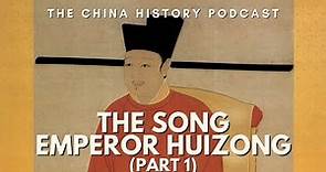 The Song Emperor Huizong (Part 1) | The China History Podcast | Ep. 132