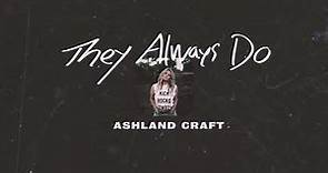 Ashland Craft - "They Always Do" (Official Audio Video)
