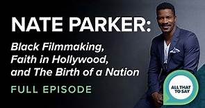 Nate Parker: Black Filmmaking, Faith in Hollywood, and The Birth of a Nation