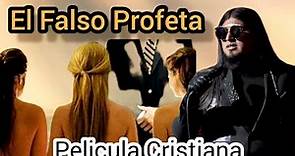 EL FALSO PROFETA PELICULA CRISTIANA COMPLETA EN ESPAÑOL