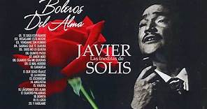 Javier Solis Boleros Del Alma 💕 Una leyenda del Bolero a las Rancheras 💕 La edad de oro de Javier S