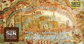 SER Historia | Pros y contras sobre la existencia de la Atlántida