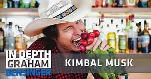 Kimbal Musk on cultivating the farm-to-table movement