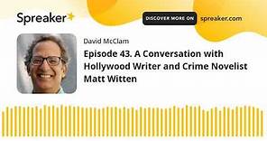Episode 43. A Conversation with Hollywood Writer and Crime Novelist Matt Witten